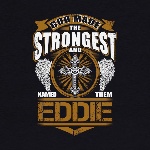 Eddie Name T Shirt - God Found Strongest And Named Them Eddie Gift Item by reelingduvet